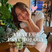 Podcast Amateur Psychology - Tay mơ học đời bằng Tâm lý học