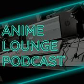 Podcast Anime Lounge Podcast
