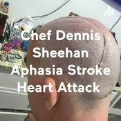 Podcast Chef Dennis Sheehan Aphasia Stroke Heart Attack