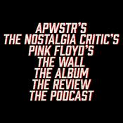 Podcast APWSTR's Pink Floyd's The Nostalgia Critic's The Wall The Album The Review The Podcast