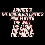 Podcast APWSTR's Pink Floyd's The Nostalgia Critic's The Wall The Album The Review The Podcast