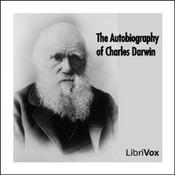 Podcast The Autobiography of Charles Darwin, by Charles Darwin