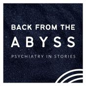 Podcast Back from the Abyss: Psychiatry in Stories | Psychotherapy, Trauma, and Psychedelics