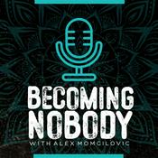 Becoming Nobody With Alex