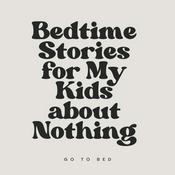 Podcast Bedtime Stories for My Kids about Nothing
