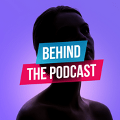 Podcast Behind The Podcast