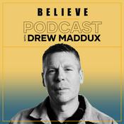 Podcast Believe Podcast with Drew Maddux