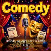 Podcast Belinda: An April Folly in Three Acts