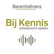 Podcast BijKennis - de BarentsKrans Update Arbeidsrecht