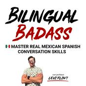 Podcast Bilingual Badass: Mexican Spanish Skill Training