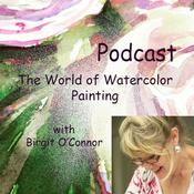Podcast The World of Watercolor Painting with Birgit O’Connor