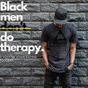Podcast Black Men Don't Do Therapy
