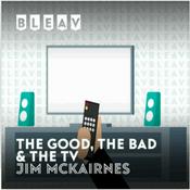Podcast Bleav: The Good, The Bad & The TV