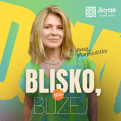Podcast Blisko, coraz bliżej