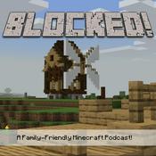 Podcast Blocked! A Family-Friendly Minecraft podcast!