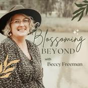 Podcast Blossoming Beyond with Beccy Freeman