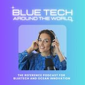 Podcast BlueTech Around the World: Ocean Innovation & Maritime Technologies