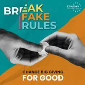 Podcast Break Fake Rules: Change Big Giving For Good