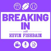 Podcast Breaking In with Kevin Fishbain: A Sports Media Podcast