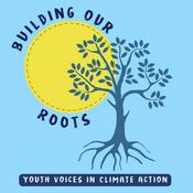 Podcast Building Our Roots: Youth Voices in Climate Action