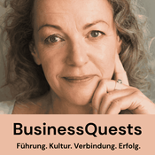 Podcast BusinessQuests – Führung. Kultur. Verbindung. Erfolg.