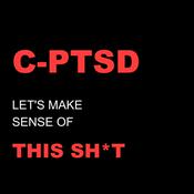 Podcast C-PTSD: Let's Make Sense Of This Sh*t