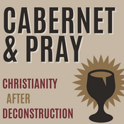Podcast Christianity After Deconstruction: Cabernet and Pray