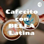 Podcast Cafecito con BELLA Latina