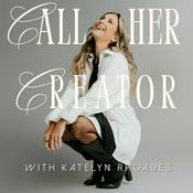 Podcast Call Her Creator with Katelyn Rhoades