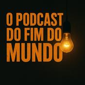 Podcast O podcast do fim do mundo
