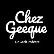 Podcast Chez Geeque - De Geek Podcast