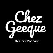 Podcast Chez Geeque - De Geek Podcast