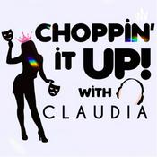 Podcast Choppin’ It Up With Claudia