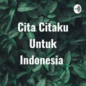 Podcast Cita Citaku Untuk Indonesia