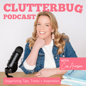 Podcast Clutterbug - Real-Life Hacks and Tips to Declutter, Organize and Clean your Home Fast