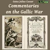Podcast Commentaries on the Gallic War by Gaius Julius Caesar (100 - 44 BCE)