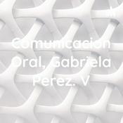 Podcast Comunicacion Oral, Gabriela Perez. V