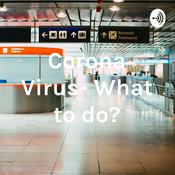 Podcast Corona Virus- What to do?