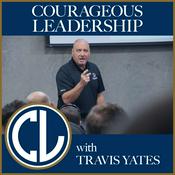 Podcast Courageous Leadership with Travis Yates