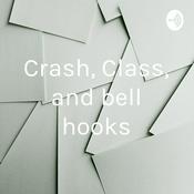 Podcast Crash, Class, and bell hooks