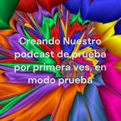 Podcast Creando Nuestro podcast de prueba por primera ves, en modo prueba