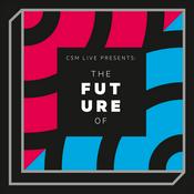 Podcast CSM Live: The Future Of...