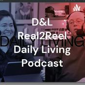 Podcast D&L Real2Reel Daily Living Podcast