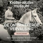 Podcast De ontmaskerde vervalsing. Het onwaarschijnlijke levensverhaal van Helene Kröller-Müller