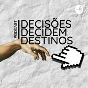 Podcast Decisões Decidem Destinos - Podcast