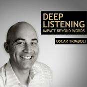 Podcast Deep Listening - Impact beyond words - Oscar Trimboli