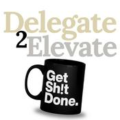 Podcast Delegate 2 Elevate – Get Sh!t Done