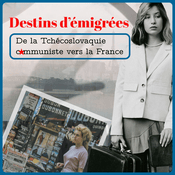 Podcast Destins d’émigrées : de la Tchécoslovaquie communiste vers la France