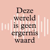 Podcast Deze wereld is geen ergernis waard