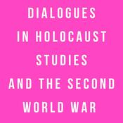 Podcast Dialogues in Holocaust Studies and the Second World War